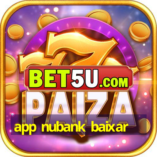 app nubank baixar